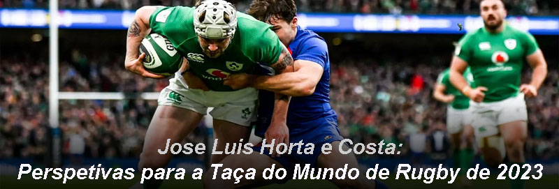 Jose Luis Horta e Costa: Perspetivas para a Taça do Mundo de Rugby de 2023